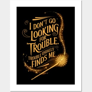 I Don't Go Looking For Trouble - Trouble Usually Finds Me - Magic Wand - Fantasy Posters and Art